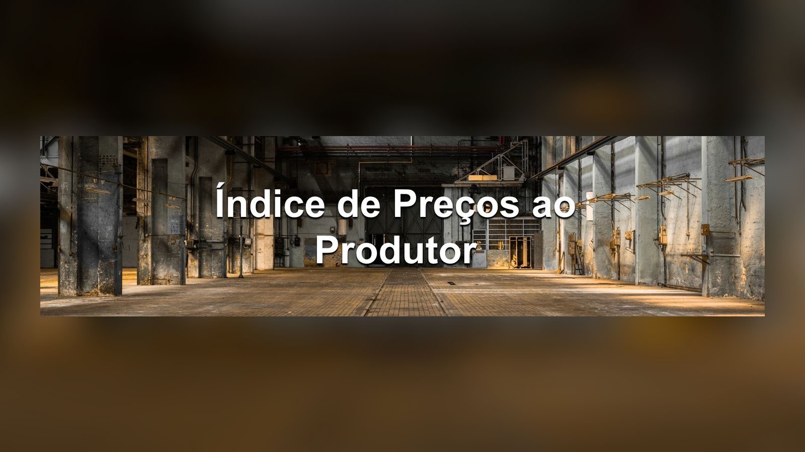 Como estão os preços “à porta de fábrica”? IBGE divulga o Índice de Preços ao Produtor